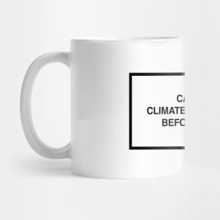 Caution: Climate may change before we do. Mug